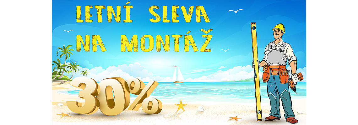 AKCE LÉTO - 30% letní sleva na montáž - UKONČENA